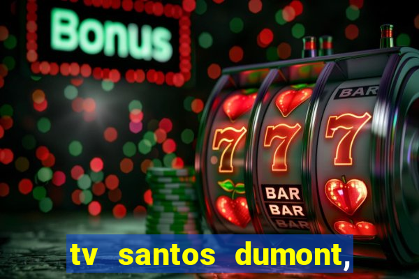 tv santos dumont, 431, centro